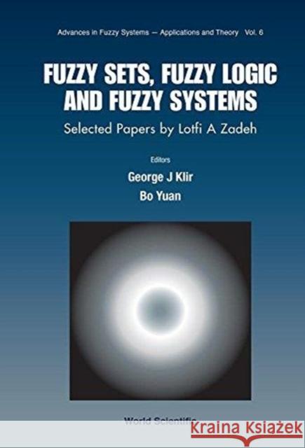 Fuzzy Sets, Fuzzy Logic, and Fuzzy Systems: Selected Papers by Lotfi a Zadeh Klir, George J. 9789810224226
