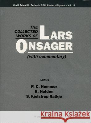 Collected Works of Lars Onsager, the (with Commentary) Per Chr Hemmer Helge Holden S. Kjelstrup Ratkje 9789810225636 World Scientific Publishing Company