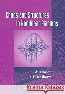Chaos and Structures in Nonlinear Plasmas W. Horton Y. H. Ichikawa 9789810226367 World Scientific Publishing Company