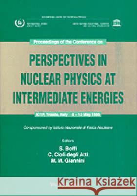 Perspectives in Nuclear Physics at Intermediate Energies - Proceedings of the Conference Sigfrido Boffi Claudio Ciofi Degl Mauro Giannini 9789810226411