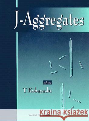 J-Aggregates T. Kobayashi 9789810227371