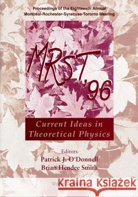 Mrst '96: Current Ideas in Theoretical Physics P. J. O'Donnell 9789810229047 World Scientific Publishing Company