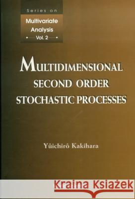 Multidimensional Second Order Stochastic Processes Yuichiro Kakihara 9789810230005 World Scientific Publishing Company