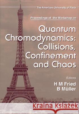 Quantum Chromodynamics: Collisions, Confinement and Chaos - Proceedings of the Workshop Herbert Martin Fried Berndt Muller 9789810230289
