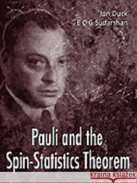 Pauli and the Spin-Statistics Theorem Duck, Ian 9789810231149 World Scientific Publishing Co Pte Ltd