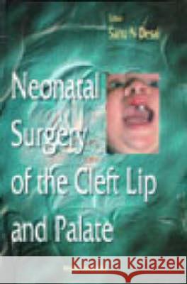 Neonatal Surgery of the Cleft Lip and Palate S.N. Desai   9789810231163 World Scientific Publishing Co Pte Ltd