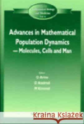 Advances in Mathematical Population Dynamics -- Molecules, Cells and Man - Proceedings of the 4th International Conference on Mathematical Population O. Arino David E. Axelrod Marek Kimmel 9789810231767