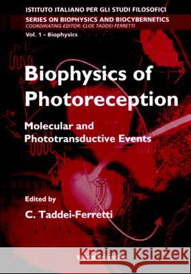 Biophysics of Photoreception: Molecular and Phototransductive Events C. Taddei-Ferretti Cloe Taddei-Ferretti 9789810232283 World Scientific Publishing Company