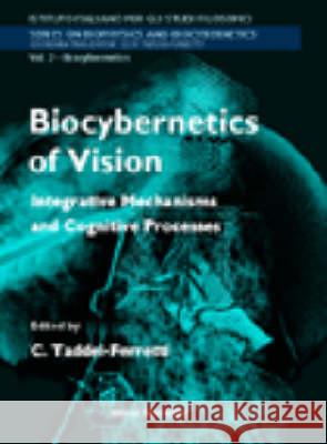 Biocybernetics of Vision: Integrative Mechanisms and Cognitive Processes C. Taddei-Ferretti Cloe Taddei-Ferretti 9789810232290 World Scientific Publishing Company