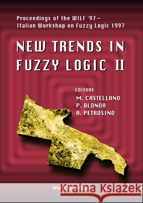 New Trends In Fuzzy Logic Ii - Proceedings Of The Wilf '97 - Second Italian Workshop On Fuzzy Logic 1997 Alfredo Petrosino, Marcello Castellano, Palma Blonda 9789810233099
