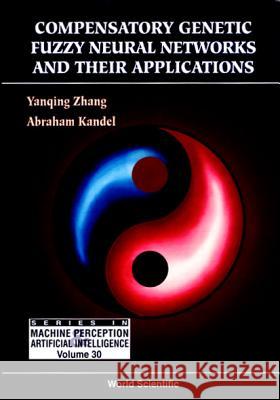 Compensatory Genetic Fuzzy Neural Networks and Their Applications Kandel, Abraham 9789810233495 World Scientific Publishing Company