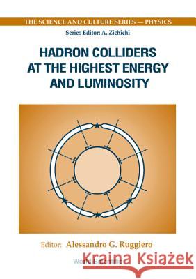 Hadron Colliders At The Highest Energy And Luminosity: Proceedings Of The 34th Wrshp Of The Infn Project Alessandro G Ruggiero 9789810233617