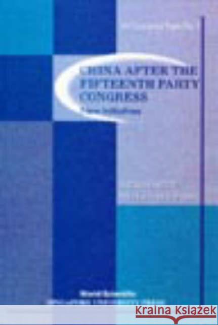 China After the Fifteenth Party Congress: New Initiatives East Asian Institute 9789810233648 World Scientific Publishing Company