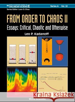 From Order to Chaos II, Essays: Critical, Chaotic and Otherwise L. P. Kadanoff Kadanoff 9789810234331 World Scientific Publishing Company
