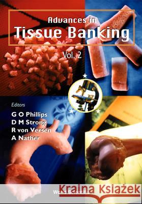 Advances in Tissue Banking, Vol 2 D. M. Strong A. Nather G. O. Phillips 9789810235345 World Scientific Publishing Company