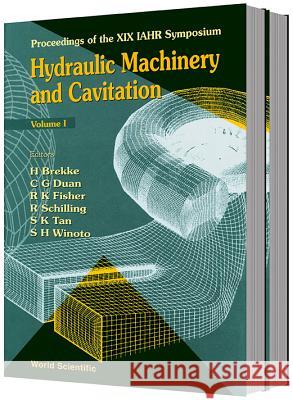 Hydraulic Machinery And Cavitation - Proceedings Of The Xix Iahr Symposium (In 2 Volumes) Changguo Duan, Hermod Brekke, R K Fisher 9789810235420 World Scientific (RJ)