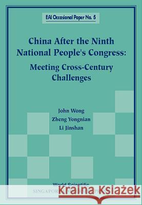 China After the Ninth National People's Congress: Meeting Cross-Century Challenges East Asian Institute 9789810235673 World Scientific Publishing Company