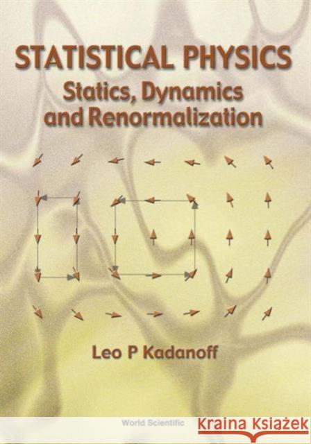 Statistical Physics: Statics, Dynamics and Renormalization Kadanoff, Leo P. 9789810237585 World Scientific Publishing Company