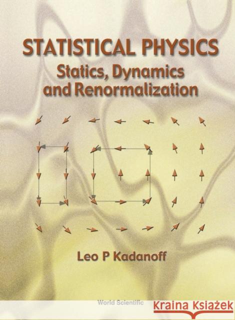 Statistical Physics: Statics, Dynamics and Renormalization Kadanoff, Leo P. 9789810237646 World Scientific Publishing Company