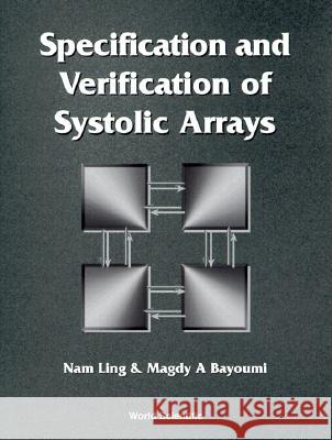 Specification and Verification of Systolic Arrays Nam Ling Magdy A. Bayoumi 9789810238674