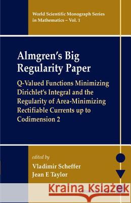Almgren's Big Regularity Paper, Q-Valued Functions Minimizing Dirichlet's Integral and the Regularit Vladimir Scheffer 9789810241087 0