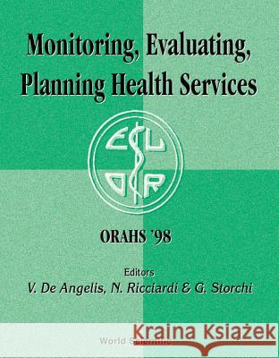 Monitoring, Evaluating, Planning Health Services - Proceedings of the 24th Meeting of the European Working Group on Operational Research Applied to He V. d N. Ricciardi G. Storchi 9789810241544 World Scientific Publishing Company