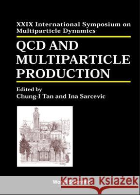 QCD and Multiparticle Production - Proceedings of the XXIX International Symposium on Multiparticle Dynamics Sarcevic, Ina 9789810242947 World Scientific Publishing Company