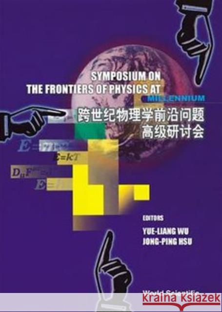 Frontiers of Physics at the Millennium, The, Proceedings of the Symposium Hsu, Jong-Ping 9789810243326