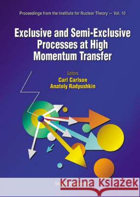 Exclusive & Semi-Exclusive Processes at High Momentum Transfer Carlson, Carl 9789810243555