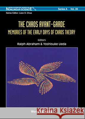 Chaos Avant-Garde, The: Memoirs of the Early Days of Chaos Theory Ralph H. Abraham Yoshisuke Ueda 9789810244040 World Scientific Publishing Company