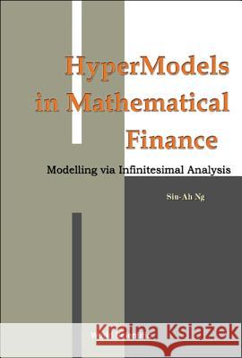 Hypermodels in Mathematical Finance: Modelling Via Infinitesimal Analysis Siu-Ah Ng 9789810244286 National Academy Press
