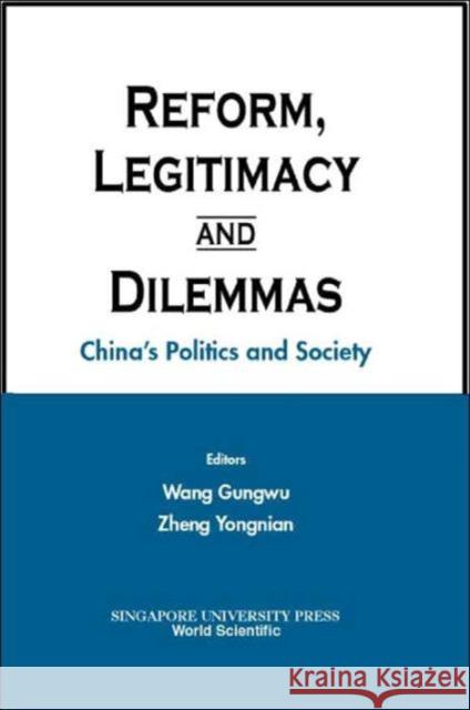 Reform, Legitimacy and Dilemmas: China's Politics and Society Wang, Gungwu 9789810244415