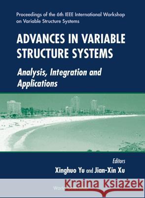 Advances in Variable Structure Systems: Analysis, Integration and Application - Proceedings of the 6th IEEE International Workshop on Variable Structu Xinghou Yu Jian-Xin Xu 9789810244644 World Scientific Publishing Company