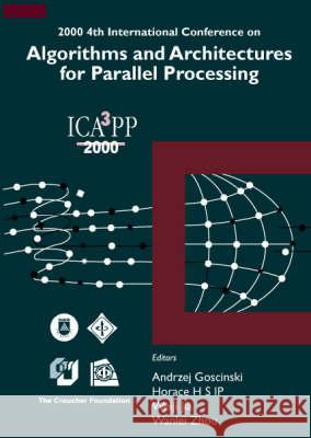 Algorithms & Architectures for Parallel Processing, 4th Intl Conf Andezej Goscinski Wanlei Zhou Horace H. Ip 9789810244811 World Scientific Publishing Company