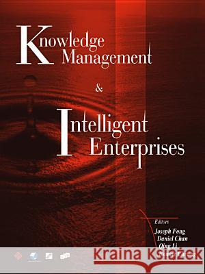Knowledge Management and Intelligent Enterprises Joseph Fong Qing Li Daniel Chan 9789810246358 World Scientific Publishing Company