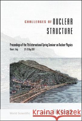 Challenges of Nuclear Structure, Procs of the 7th Intl Spring Seminar on Nuclear Physics Aldo Covello 9789810247256 World Scientific Publishing Company