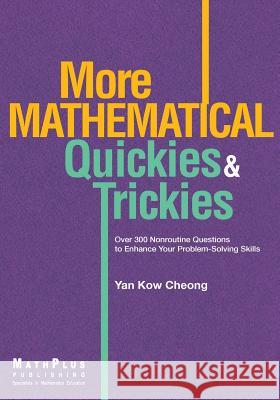 More Mathematical Quickies & Trickies Kow Cheong Yan 9789810854133 Mathplus Publishing