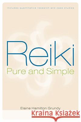 Reiki, Pure and Simple Elaine Hamilton Grundy 9789810865870