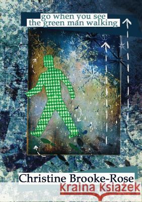 Go When You See the Green Man Walking Christine Brooke-Rose 9789810921675