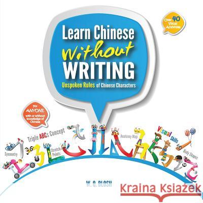 Learn Chinese Without Writing: Unspoken Rules of Chinese Characters W Q Blosh 9789810976699 Qblosh