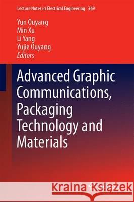 Advanced Graphic Communications, Packaging Technology and Materials Yun Ouyang Min Xu Li Yang 9789811000706 Springer