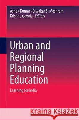 Urban and Regional Planning Education: Learning for India Kumar, Ashok 9789811006074 Springer