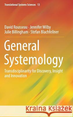 General Systemology: Transdisciplinarity for Discovery, Insight and Innovation Rousseau, David 9789811008917 Springer