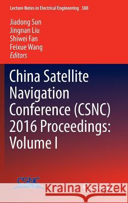 China Satellite Navigation Conference (Csnc) 2016 Proceedings: Volume I Sun, Jiadong 9789811009334