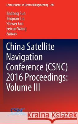 China Satellite Navigation Conference (Csnc) 2016 Proceedings: Volume III Sun, Jiadong 9789811009396