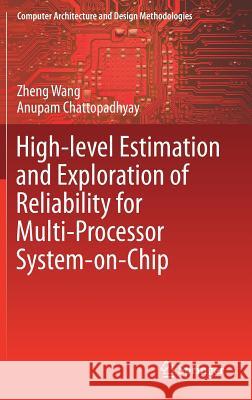 High-Level Estimation and Exploration of Reliability for Multi-Processor System-On-Chip Wang, Zheng 9789811010729