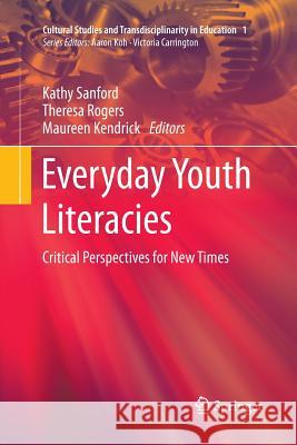 Everyday Youth Literacies: Critical Perspectives for New Times Sanford, Kathy 9789811011634