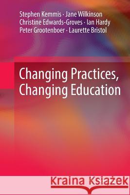 Changing Practices, Changing Education Stephen Kemmis Jane Wilkinson Christine Edwards-Groves 9789811011757