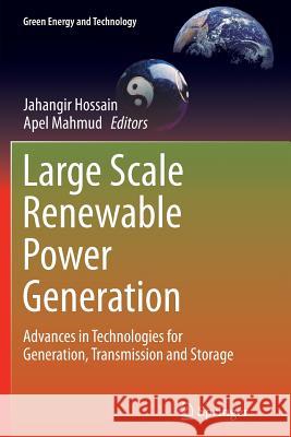 Large Scale Renewable Power Generation: Advances in Technologies for Generation, Transmission and Storage Hossain, Jahangir 9789811011863 Springer
