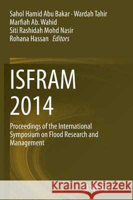 Isfram 2014: Proceedings of the International Symposium on Flood Research and Management Abu Bakar, Sahol Hamid 9789811012662 Springer